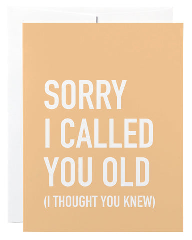 SORRY I CALLED YOU OLD